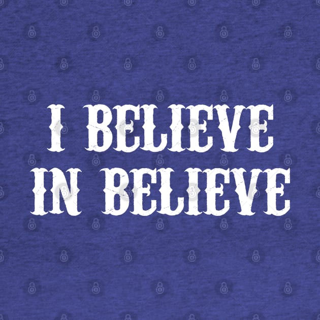 I Believe In Believe by Motivation sayings 